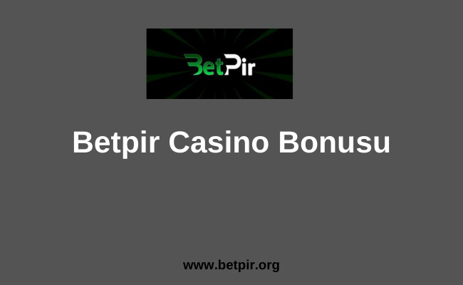 Betpir Casino Bonusu