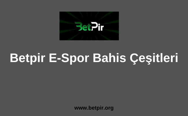 Betpir E-Spor Bahis Çeşitleri
