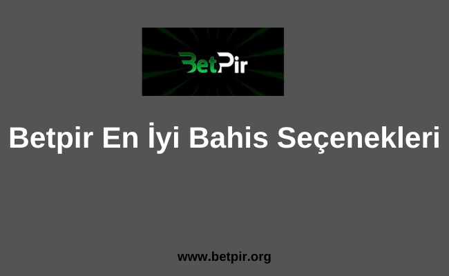 Betpir En İyi Bahis Seçenekleri