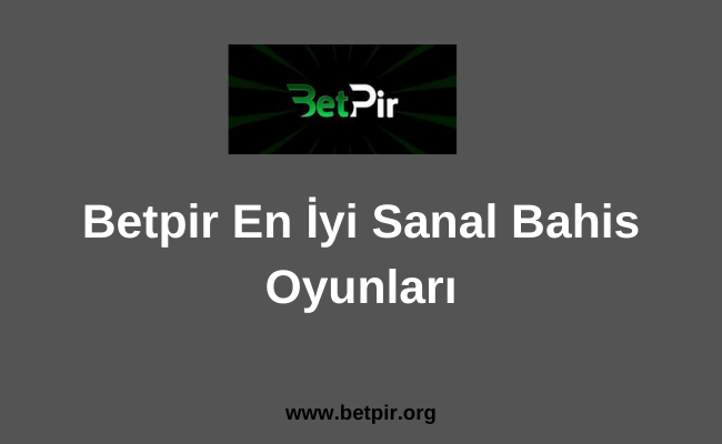 Betpir En İyi Sanal Bahis Oyunları