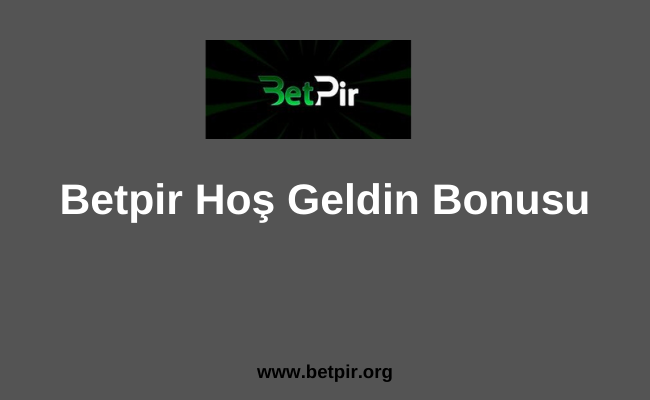 Betpir Hoş Geldin Bonusu