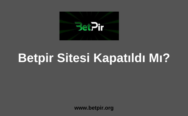 Betpir Sitesi Kapatıldı Mı