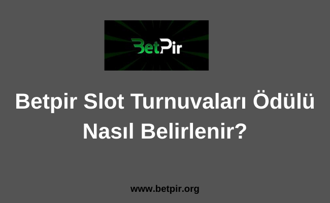Betpir Slot Turnuvaları Ödülü Nasıl Belirlenir