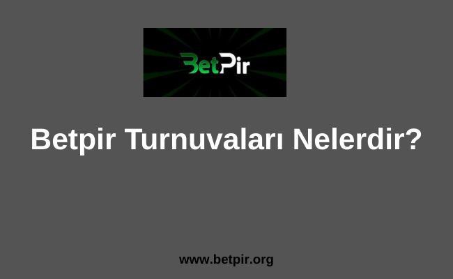 Betpir Turnuvaları Nelerdir