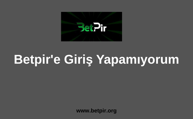 Betpir'e Giriş Yapamıyorum